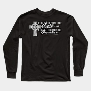 Christ Beside Me Christ Before Me Christ Behind Me Long Sleeve T-Shirt